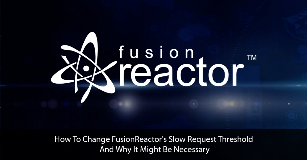 Changing FusionReactor's "Slow Request Threshold", Why and How