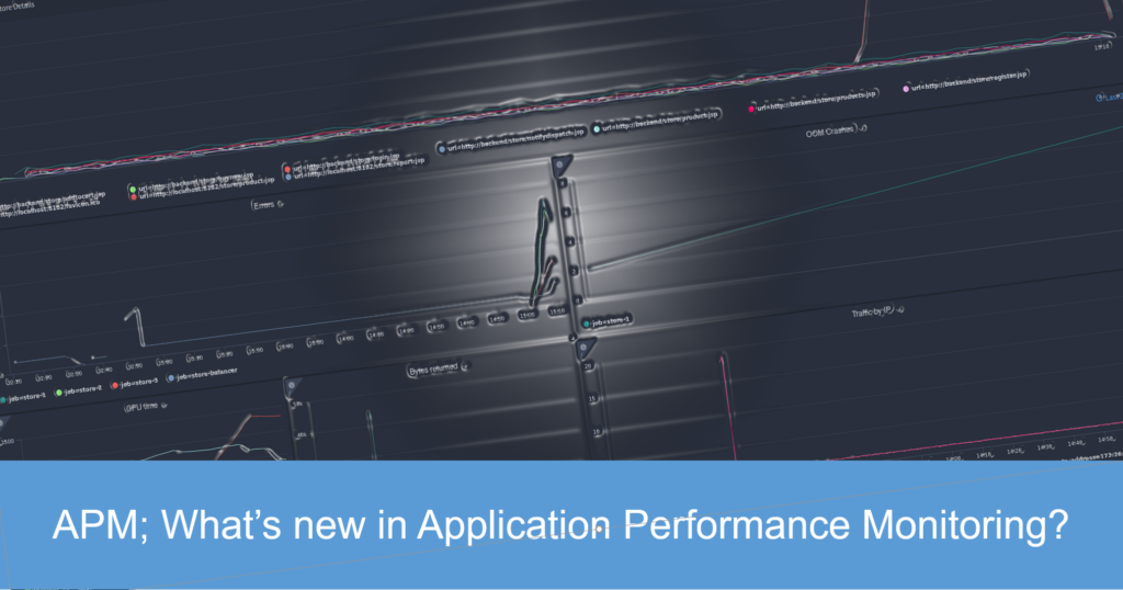 APM; What’s new in Application Performance Monitoring?