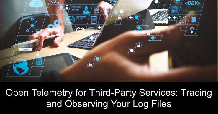 Open Telemetry for Third-Party Services: Tracing and Observing Your Log Files