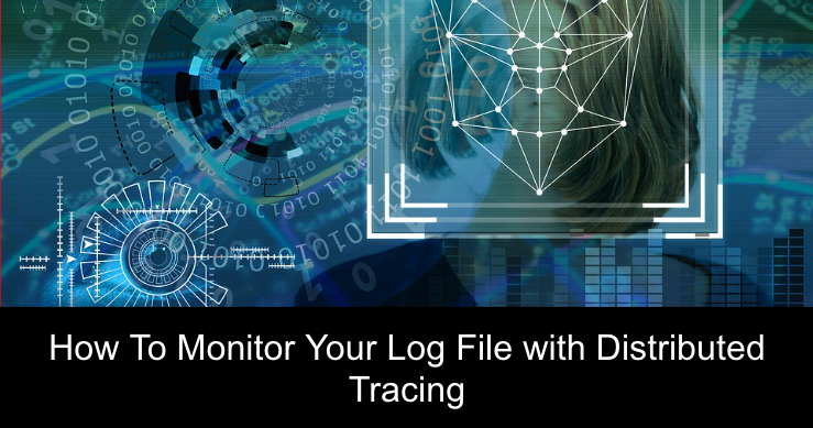 How To Monitor Your Log File with Distributed Tracing