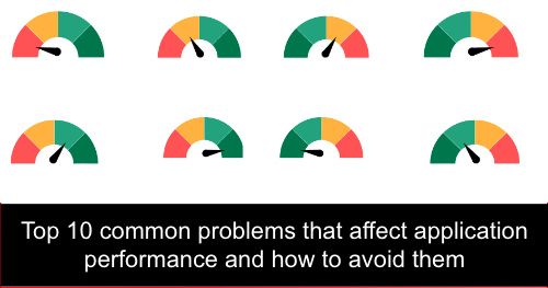 Top 10 common problems that affect application performance and how to avoid them