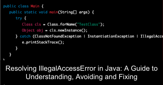 Resolving IllegalAccessError in Java: A Guide to Understanding, Avoiding and Fixing