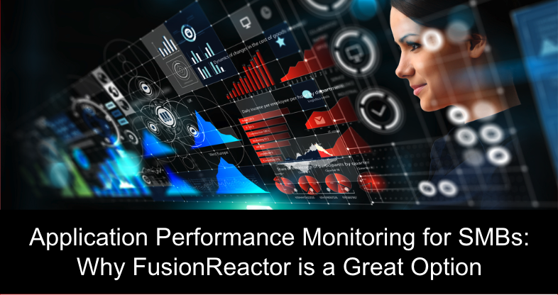 Application Performance Management for SMBs: Why FusionReactor is a Great Option