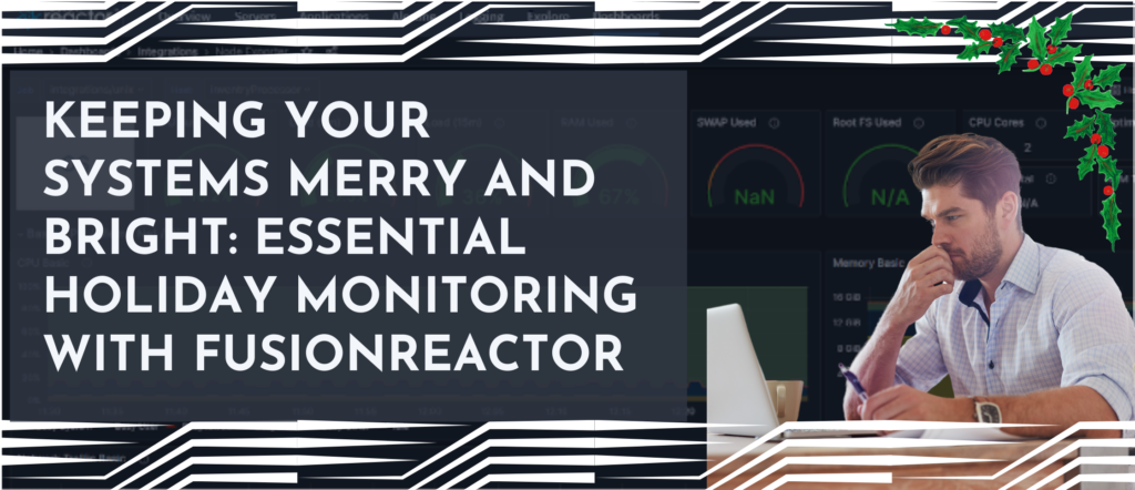 Keeping your systems merry and bright: Essential holiday monitoring with FusionReactor, FusionReactor