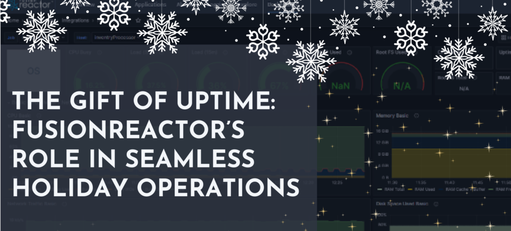 The gift of uptime assurance: FusionReactor’s role in seamless holiday operations, FusionReactor