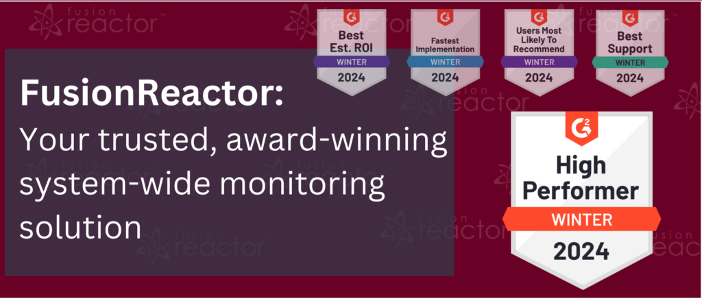 FusionReactor: Your trusted, best value, award-winning system-wide monitoring solution, FusionReactor