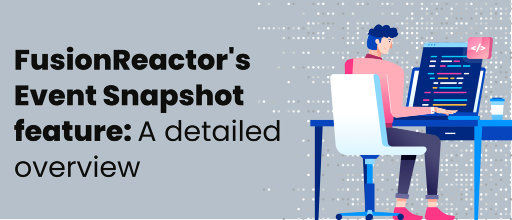 FusionReactor&#8217;s Event Snapshot Feature: A Detailed Overview, FusionReactor