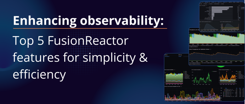 Simple and efficient observability: Top 5 FusionReactor features to streamline your monitoring process, FusionReactor