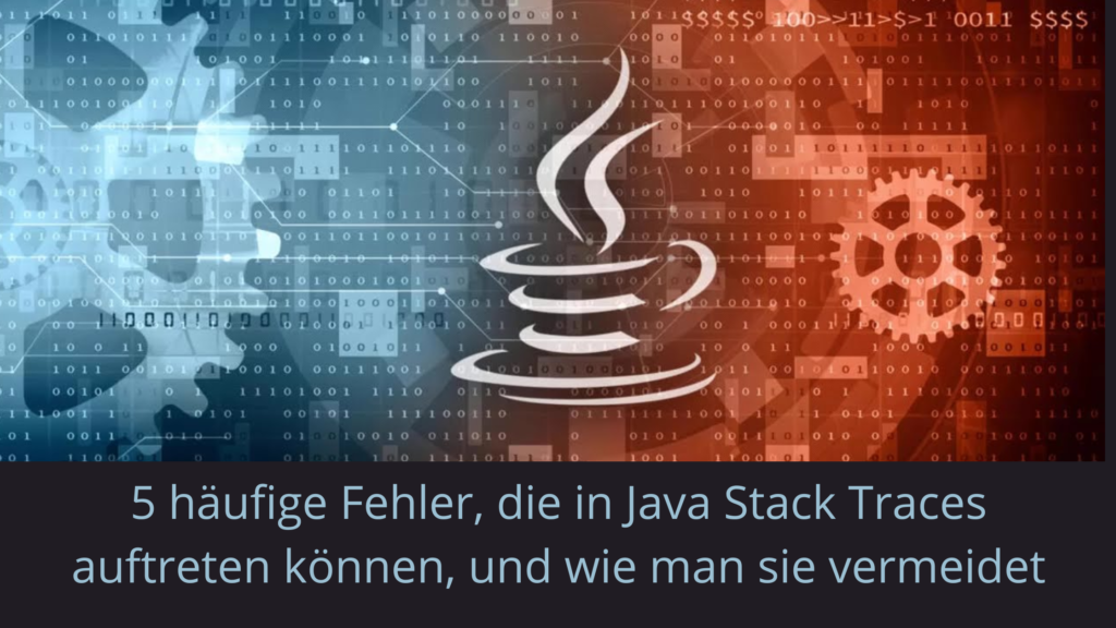 Fehler, die möglicherweise in Java Stack Traces angezeigt werden